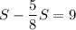 S-\dfrac{5}{8}S = 9