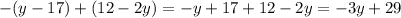 - (y - 17) + (12 - 2y) = - y + 17 + 12 - 2y = - 3y + 29