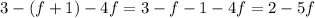 3 - (f + 1) - 4f = 3 - f - 1 - 4f = 2 - 5f