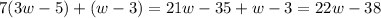 7(3w - 5) + (w - 3) = 21w - 35 + w - 3 = 22w - 38