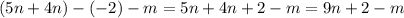 (5n + 4n) - (-2)-m = 5n + 4n + 2 - m = 9n + 2 - m