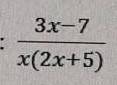 Найдите дапустимые значение переменных в выражении 3x-7/x(2x?+5)​