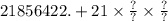 21856422. + 21 \times \frac{?}{?} \times \frac{?}{?}