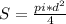 S=\frac{ pi*d^{2}}{4}