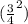 (\frac{3}{4} ^{2} )