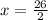 x = \frac{26}{2}