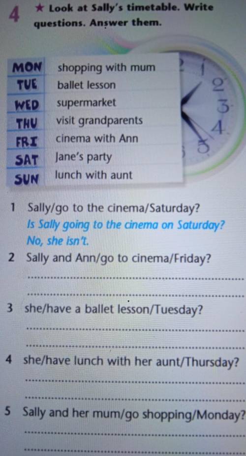 4 * Look at Sally's timetable. Writequestions. Answer them.G/10MONshopping with mumTUEballet lessonW