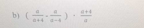 6. Упростите выражение:b) (а/а+4-а/а-4)×а+4/а​