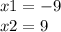 x1 = - 9 \\ x2 = 9