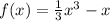 f(x) = \frac{1}{3} {x}^{3 } - x