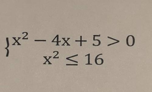 4. Решите систему неравенств: х²– 4х +5 > 0 х² </= 16​