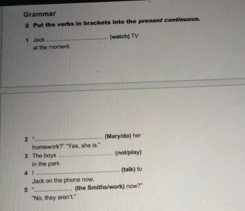 Grammar 2 Put the verbs in brackets into the present continuous.1. Jackat the moment.(watch) TV(Mary