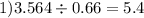 1)3.564 \div 0.66 = 5.4