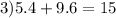 3)5.4 + 9.6 = 15