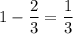 1-\dfrac{2}{3}=\dfrac{1}{3}