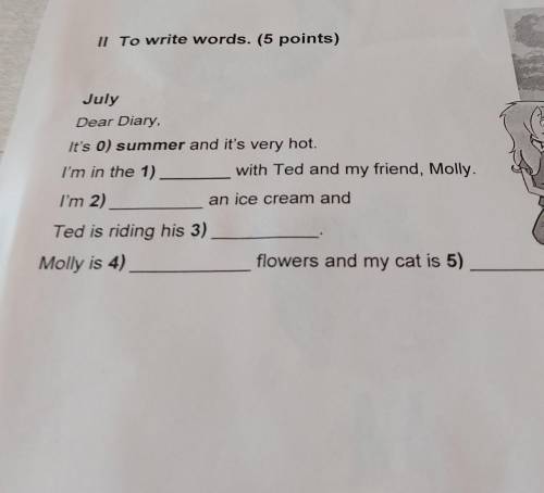 II To write words. (5 points) JulyDear DiaryIt's O) summer and it's very hot.I'm in the 1)with Ted a