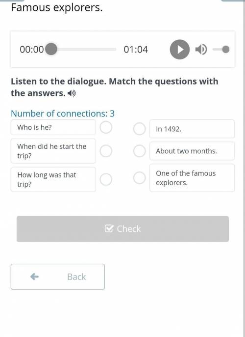 Famous explorers. 00:0001:04Listen to the dialogue. Match the questions with the answers.Number of c