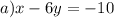 a)x - 6y = - 10