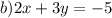 b)2x + 3y = - 5