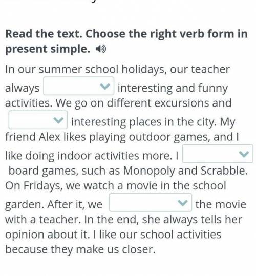 School holidays Read the text. Choose the right verb form in present simple. In our summer school ho