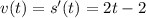 v(t)=s'(t) = 2t-2