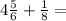 4 \frac{5}{6} + \frac{1}{8} =