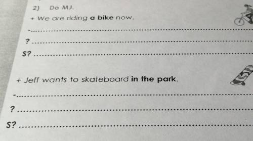 2) DO MJ. * We are riding a bike now.?S? + Jeff wants to skateboard in the park.? S? ​