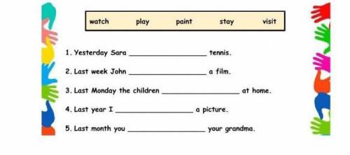 Watch play paint stay visit 1. Yesterday Sara ... tennis.2. Last week John ... a film.3. Last Monday