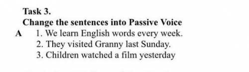 Task 3. Change the sentences into Passive Voice​