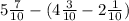 5 \frac{7}{10} - ( 4\frac{3}{10} - 2 \frac{1}{10} )