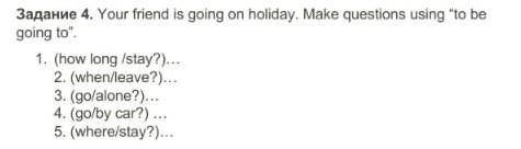Your friend is going on holiday.Make questions using to be going to ​