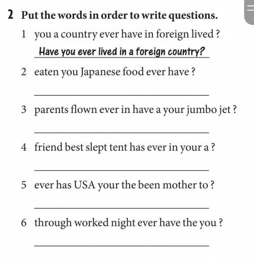 2 Put the words in order to write questions. 1 you a country ever have in foreign lived ?Have you ev