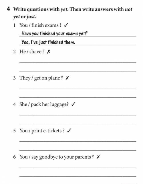 4 Write questions with yet. Then write answers with not yet or just.1 You / finish exams ? ✓ Have yo