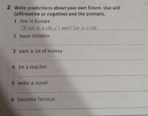 2 Write predictions about your own future. Use will (affirmative or negative) and the prompts.1 live