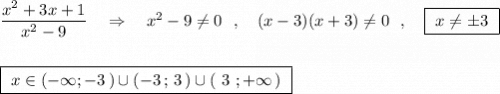 \dfrac{x^2+3x+1}{x^2-9}\ \ \ \Rightarrow \ \ \ x^2-9\ne 0\ \ ,\ \ \ (x-3)(x+3)\ne 0\ \ ,\ \ \ \boxed{\ x\ne \pm 3\ }boxed{\ x\in (-\infty ;-3\, )\cup (-3\, ;\, 3\, )\cup (\ 3\ ;+\infty \, )\ }