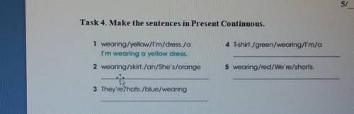 Task 4. Make the sentences in Present Continuous. 4 T-shirt./green/wearing/I'm/a1 wearing/yellow/I'm