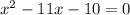 x {}^{2} - 11x - 10 = 0