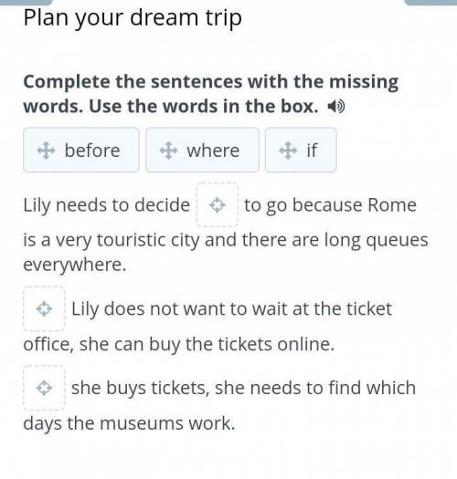 Plan your dream trip Complete the sentences with the missing words. Use the words in the box. before