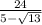 \frac{24}{5 - \sqrt{13} }