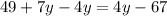 49 + 7y - 4y = 4y - 67