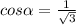 cos \alpha = \frac{1}{ \sqrt{3} }