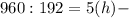 960:192=5 (h)-