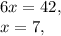 6x = 42,\\x=7,