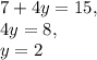 7+4y=15,\\4y=8,\\y=2