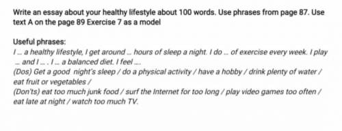 Task 2. Writing (6 points) Write an essay about your healthy lifestyle about 100 words. Use phrases