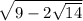 \sqrt{9 - 2 \sqrt{14} }