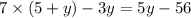 7 \times (5 + y) - 3y = 5y - 56