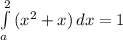 \int\limits^2_a {(x^2+x)} \, dx =1