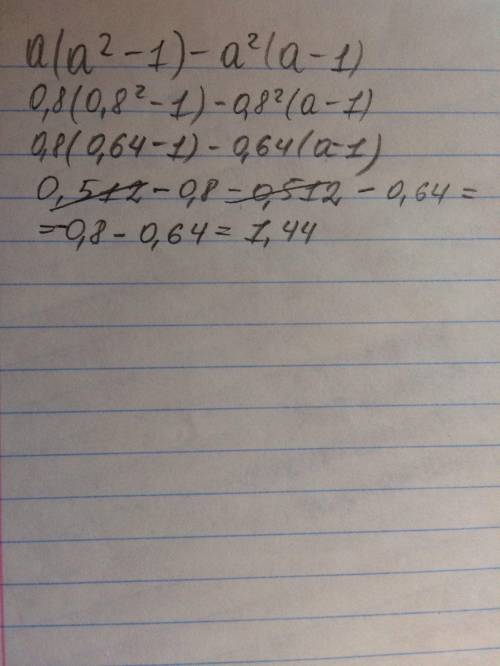 A(a^2-1) - a^2(a-1),если a = 0,8