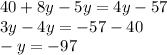 40 + 8y - 5y = 4y - 57 \\ 3y - 4y = - 57 - 40 \\ - y = -97